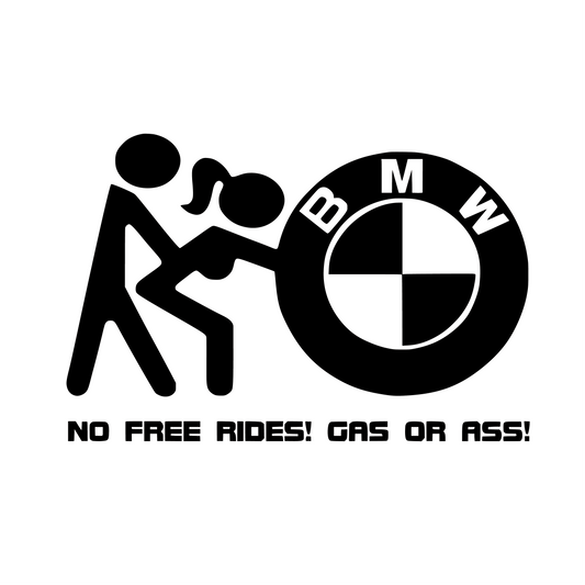 NO FREE RIDES GAS OR ASS| BMW