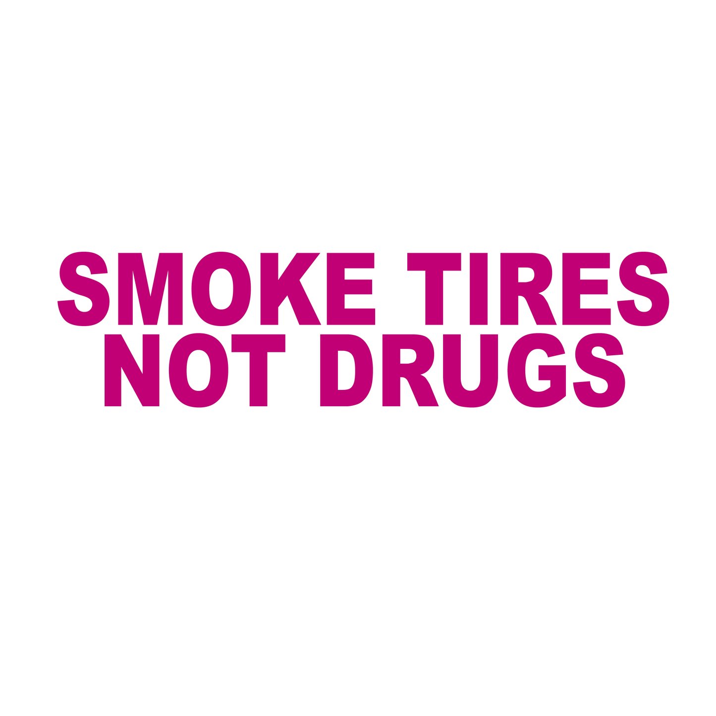 Smoke tires not drugs