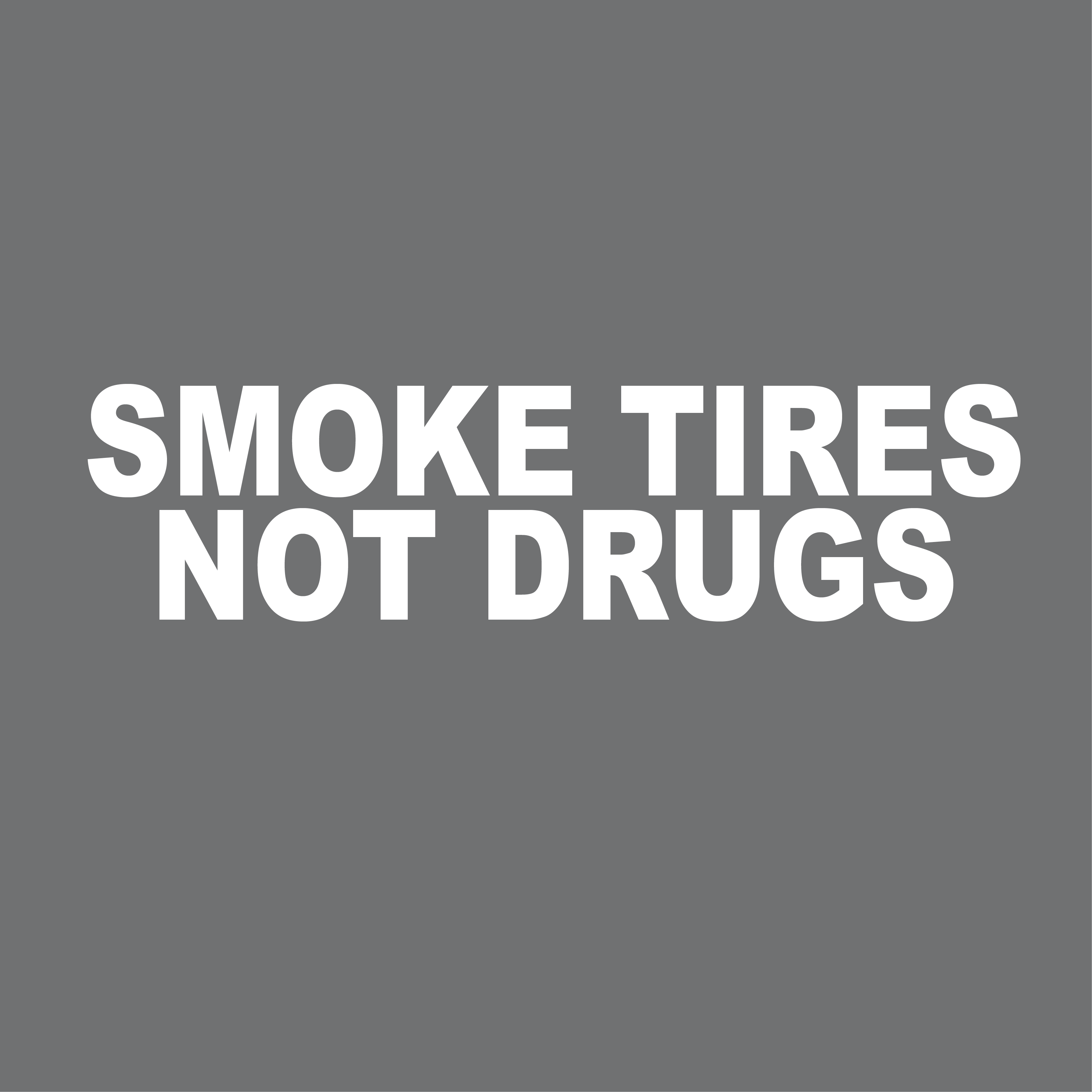 Smoke tires not drugs – Plottsticker
