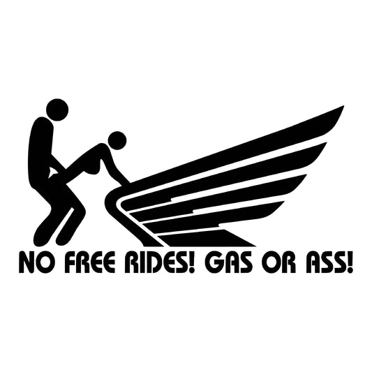 NO FREE RIDES! GAS OR ASS| Honda